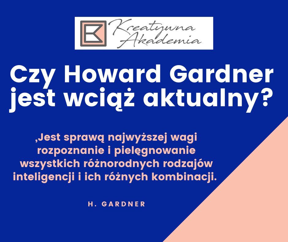 Czy Haward Gardner jest wciąż aktualny, indywidualizacja, teoria inteligencji wielorakich, inteligencja, szkoła, edukacja, nauczyciel, uczeń